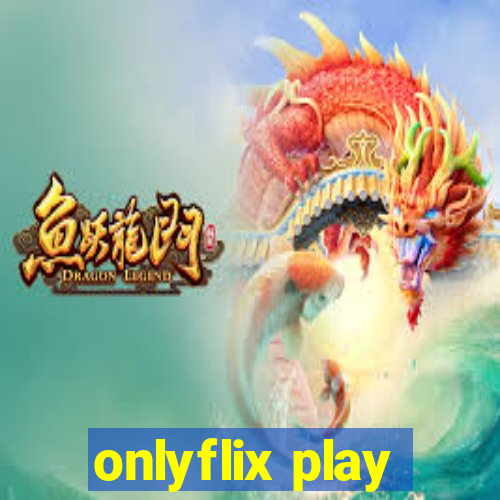 onlyflix play